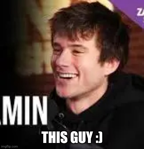 THIS GUY :) | made w/ Imgflip meme maker