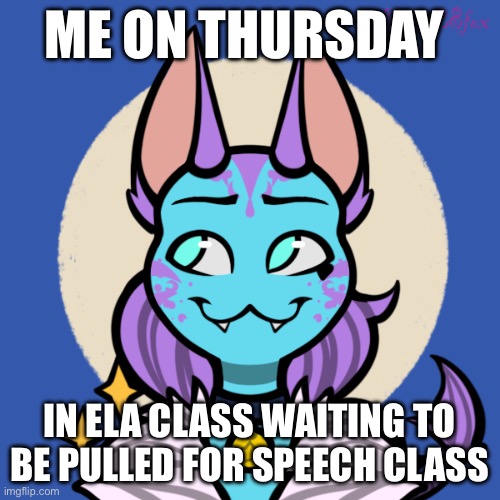 The days of the week part three | ME ON THURSDAY; IN ELA CLASS WAITING TO BE PULLED FOR SPEECH CLASS | made w/ Imgflip meme maker