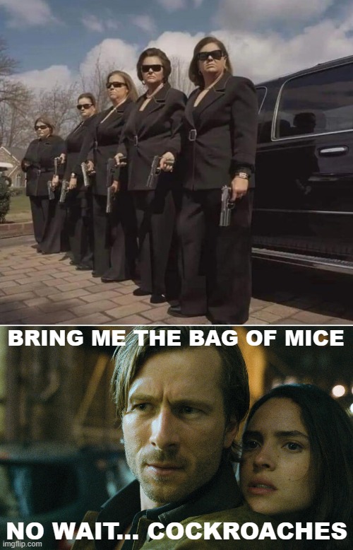 BRING ME THE BAG OF MICE; NO WAIT... COCKROACHES | image tagged in funny,dei,diversity | made w/ Imgflip meme maker