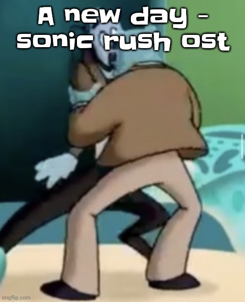 Qisjbwbzhsj | A new day - sonic rush ost | image tagged in making out | made w/ Imgflip meme maker