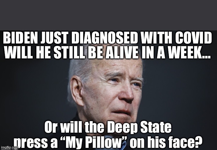 Deep State makes its move | image tagged in biden out,convenient covid | made w/ Imgflip meme maker