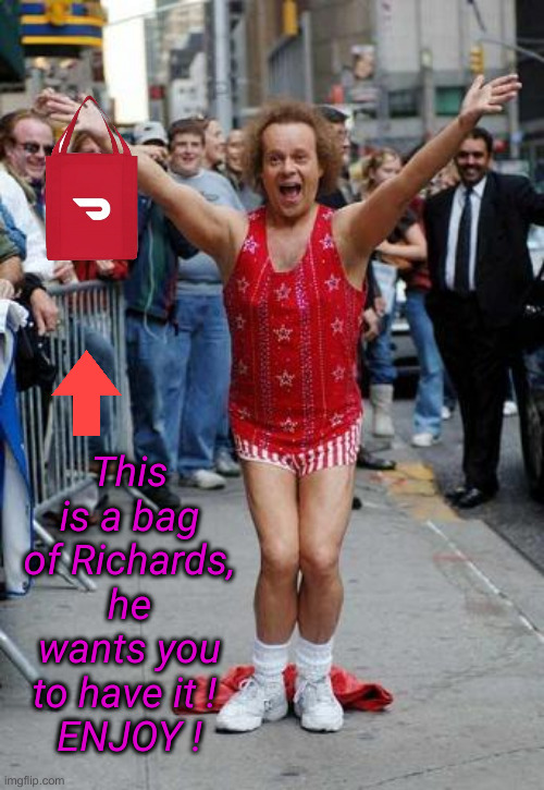 Richard Simmons | This is a bag of Richards, he wants you to have it ! 
ENJOY ! | image tagged in richard simmons | made w/ Imgflip meme maker