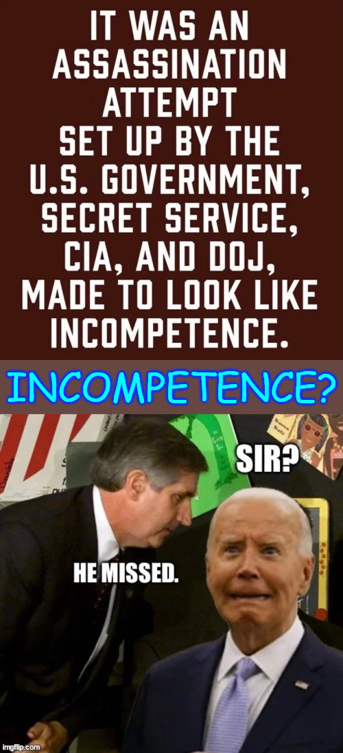 The one word to sum up the Biden regime... Incompetence... | INCOMPETENCE? | image tagged in incompetence,biden regime,i do not trust a biden regime investigation | made w/ Imgflip meme maker