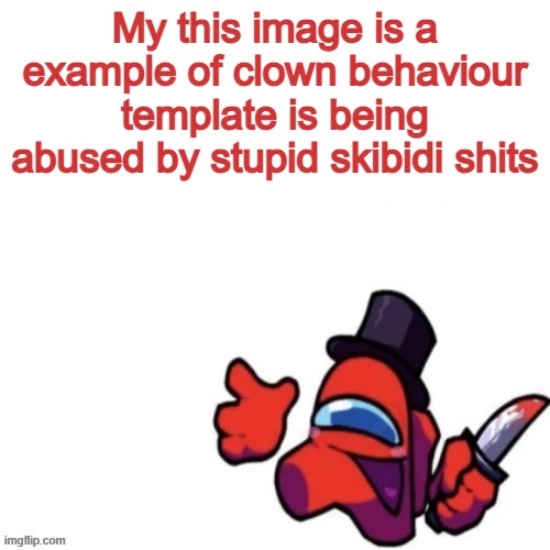 Oops missed it blank | My this image is a example of clown behaviour template is being abused by stupid skibidi shits | image tagged in oops missed it blank | made w/ Imgflip meme maker