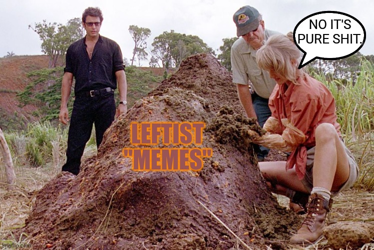 NO IT'S PURE SHIT. LEFTIST "MEMES" | made w/ Imgflip meme maker