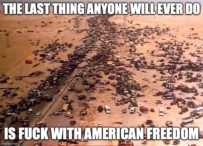 A proud American meme for everyone | THE LAST THING ANYONE WILL EVER DO; IS FUCK WITH AMERICAN FREEDOM | image tagged in america,badass,based,relatable | made w/ Imgflip meme maker