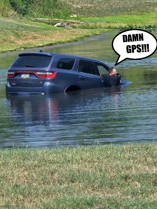 Oops | DAMN; GPS!!! | image tagged in car | made w/ Imgflip meme maker