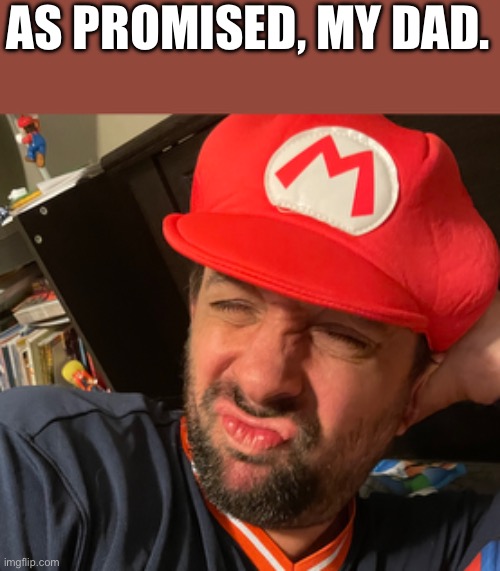 AS PROMISED, MY DAD. | image tagged in face reveal,idk | made w/ Imgflip meme maker