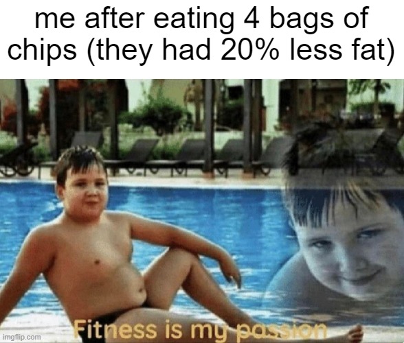 I think have fast metabolism | me after eating 4 bags of chips (they had 20% less fat) | image tagged in memes,food | made w/ Imgflip meme maker