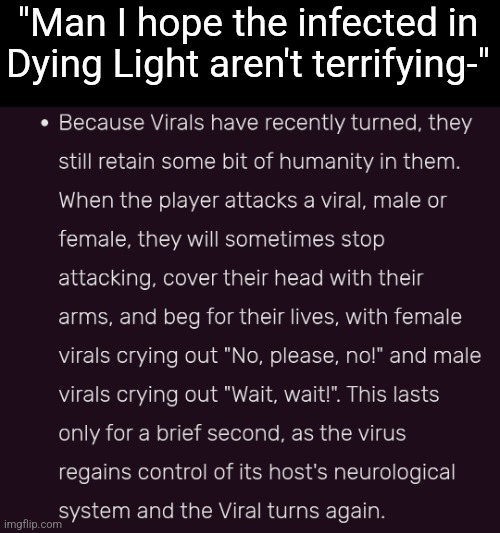 "Man I hope the infected in Dying Light aren't terrifying-" | made w/ Imgflip meme maker