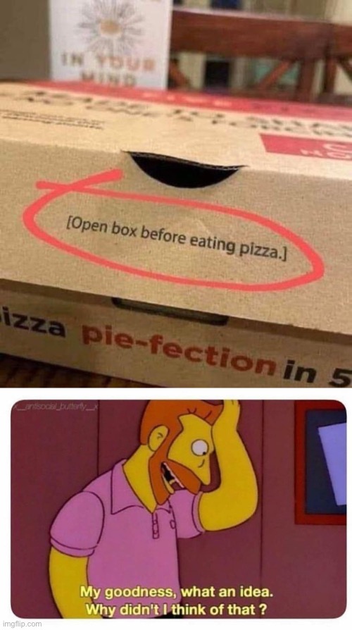 Pizza Box | image tagged in why didnt i think of that,pizza,box,open | made w/ Imgflip meme maker