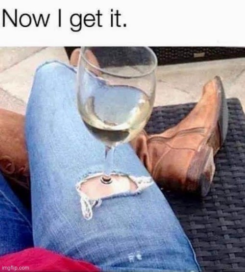 Ripped jeans | image tagged in ripped,jeans,wine | made w/ Imgflip meme maker