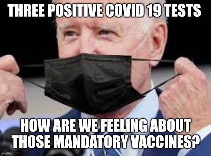 Mandatory Isn't Freedom. | THREE POSITIVE COVID 19 TESTS; HOW ARE WE FEELING ABOUT THOSE MANDATORY VACCINES? | image tagged in freedom,covid-19,joe biden,vaccines | made w/ Imgflip meme maker
