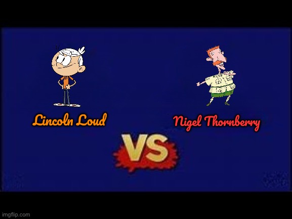 NASB: Lincoln Loud vs Nigel Thornberry | Lincoln Loud; Nigel Thornberry | image tagged in the loud house,nickelodeon,video games,video game,lincoln loud,nintendo switch | made w/ Imgflip meme maker