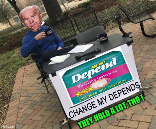 Totally Capable of Doing #2 | THEY HOLD A LOT, THO ! | image tagged in joe biden,political meme,politics,funny memes,funny | made w/ Imgflip meme maker