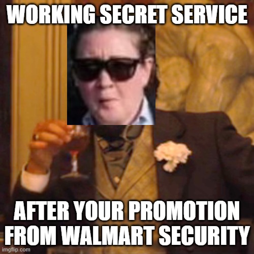 Leonardo DeCRAPio | WORKING SECRET SERVICE; AFTER YOUR PROMOTION FROM WALMART SECURITY | image tagged in memes,laughing leo | made w/ Imgflip meme maker