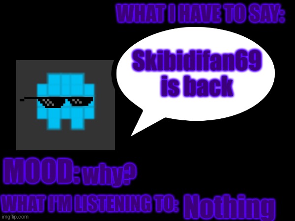 Moonranger 3rd Announcement | Skibidifan69 is back; why? Nothing | image tagged in moonranger 3rd announcement | made w/ Imgflip meme maker