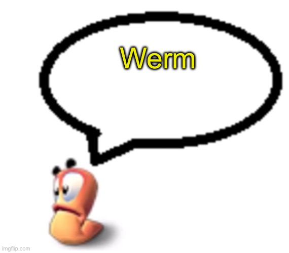 Goofy ahh worm saying | Werm | image tagged in goofy ahh worm saying | made w/ Imgflip meme maker