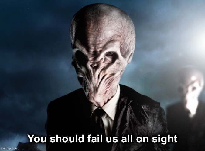 You should fail us all on sight | You should fail us all on sight | image tagged in silence doctor who,fail us all,you should,subliminal messages,subliminal,silence | made w/ Imgflip meme maker