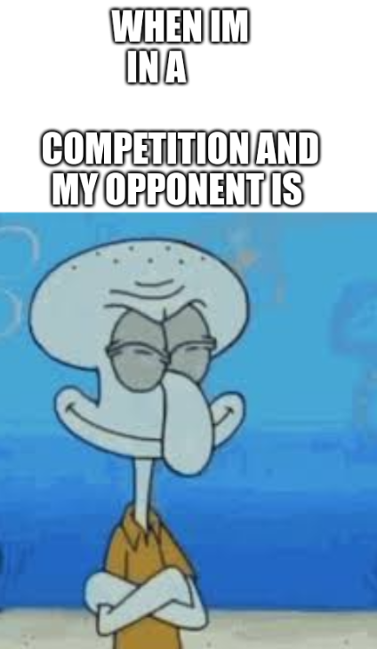 High Quality When im in a competition Blank Meme Template