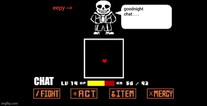 Sans Speaking (in fight) | eepy -->; goodnight chat . . . CHAT | image tagged in sans speaking in fight | made w/ Imgflip meme maker