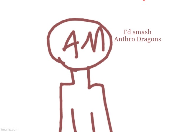 I'd smash Anthro Dragons | made w/ Imgflip meme maker