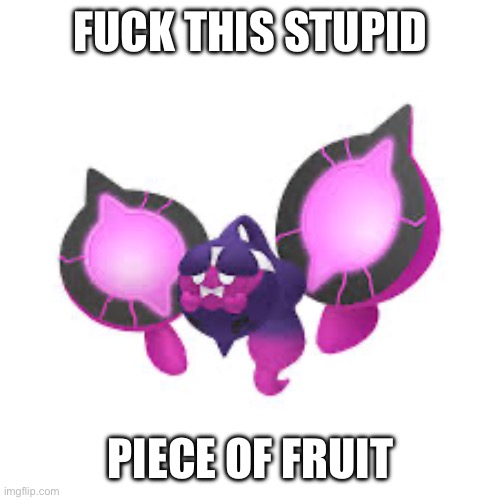 Anti-Pecharunt propaganda | FUCK THIS STUPID; PIECE OF FRUIT | image tagged in pokemon,pecharunt,pokemon scarlet and violet | made w/ Imgflip meme maker