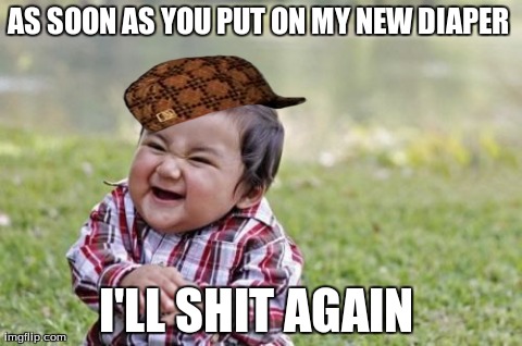 Evil Toddler | AS SOON AS YOU PUT ON MY NEW DIAPER  I'LL SHIT AGAIN | image tagged in memes,evil toddler,scumbag | made w/ Imgflip meme maker