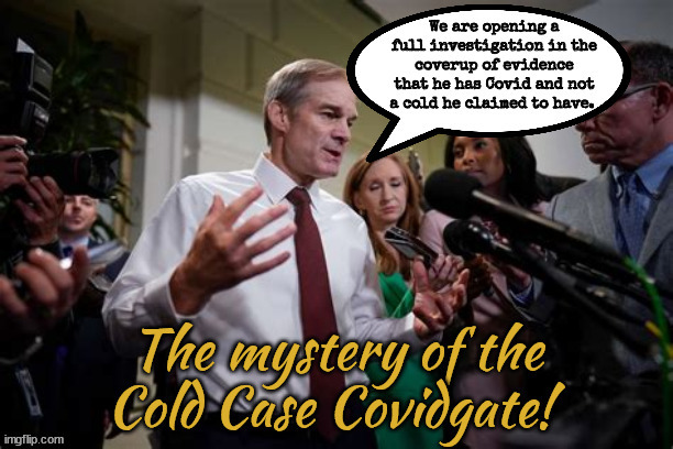 Absence of Evidence or Brains | image tagged in if at first you don't sucseed you might be jim jordan,catch you,covidgate,cold case,maga morons,bandage not mask | made w/ Imgflip meme maker