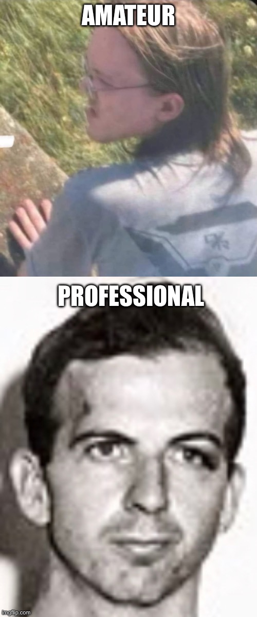 Amateur vs Professional | AMATEUR; PROFESSIONAL | image tagged in trump shooter,lee harvey oswald | made w/ Imgflip meme maker