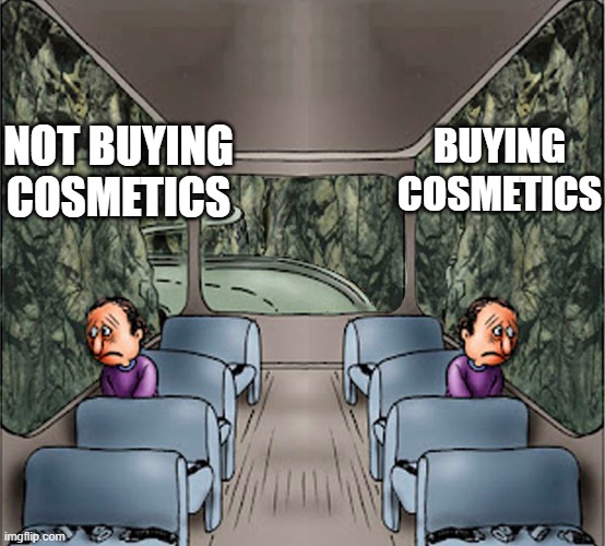 When I started gaming I said I would never spend money on a video game, let's keep it at that shal we? | NOT BUYING COSMETICS; BUYING COSMETICS | image tagged in two guys on a bus meme dark,video games,gaming | made w/ Imgflip meme maker