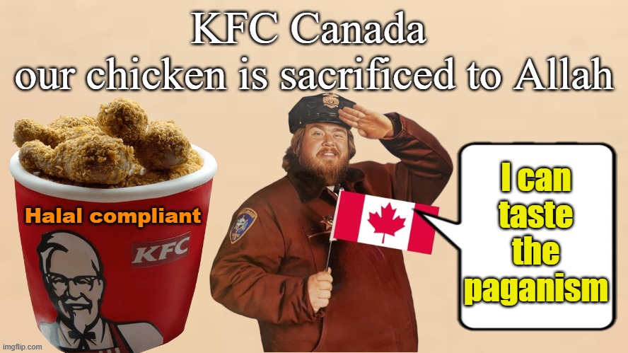 KFC Paganism | KFC Canada 
our chicken is sacrificed to Allah; I can taste the paganism; Halal compliant | image tagged in kfc colonel sanders,kfc,pagans,islam,halal,animal sacrifice | made w/ Imgflip meme maker