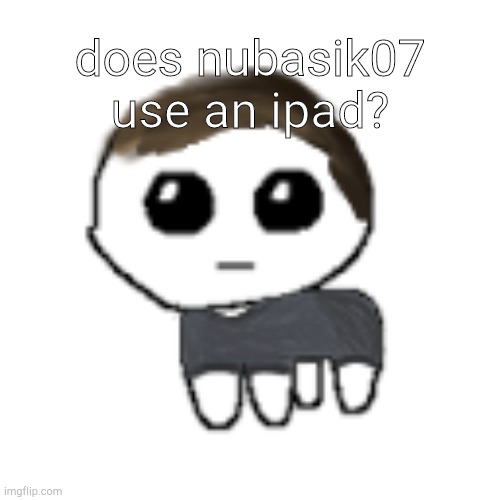 I wonder if tako was right or he's just call nubasik07 an ipad kid for hating on ASU | does nubasik07 use an ipad? | image tagged in linus yippe,hmm | made w/ Imgflip meme maker