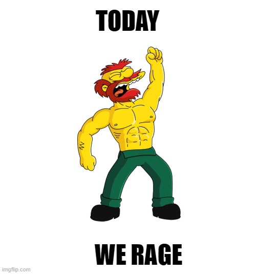 today we rage | TODAY; WE RAGE | image tagged in memes,funny memes | made w/ Imgflip meme maker