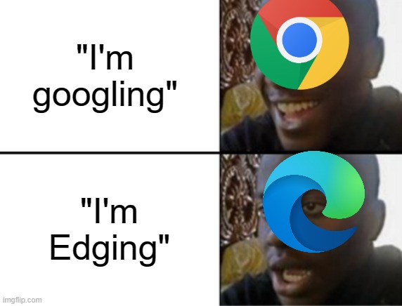 google or edge? | "I'm googling"; "I'm Edging" | image tagged in oh yeah oh no | made w/ Imgflip meme maker