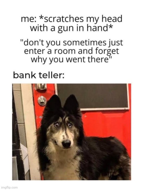 I forgot something | image tagged in bank | made w/ Imgflip meme maker