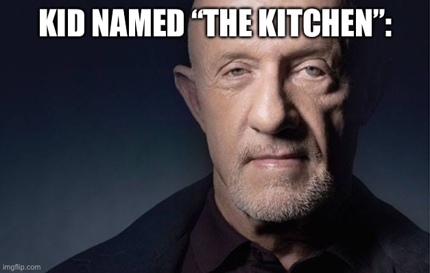 KID NAMED “THE KITCHEN”: | image tagged in kid named | made w/ Imgflip meme maker