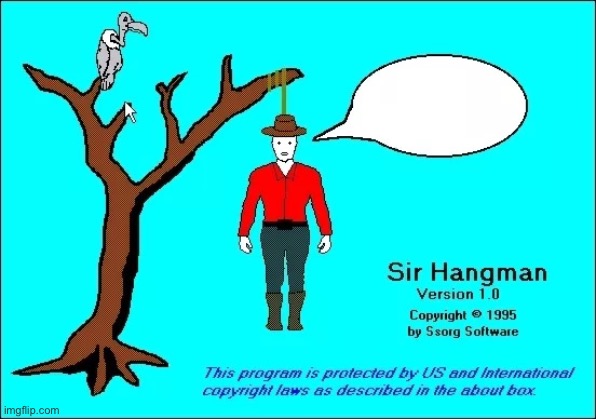 Sir hangman | image tagged in sir hangman | made w/ Imgflip meme maker