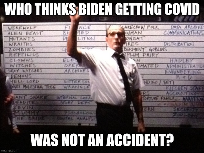 Biden covid | WHO THINKS BIDEN GETTING COVID; WAS NOT AN ACCIDENT? | image tagged in who had x for y | made w/ Imgflip meme maker