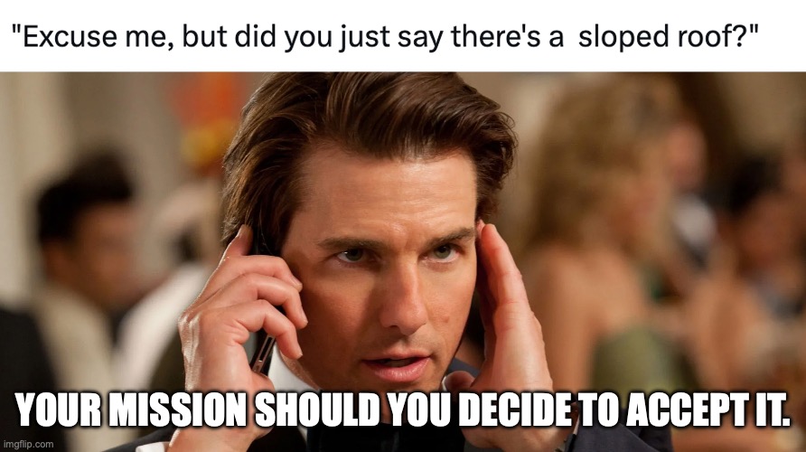 Sloped Roof | YOUR MISSION SHOULD YOU DECIDE TO ACCEPT IT. | image tagged in trump assassination,trump2024,sloped roof,secret service | made w/ Imgflip meme maker