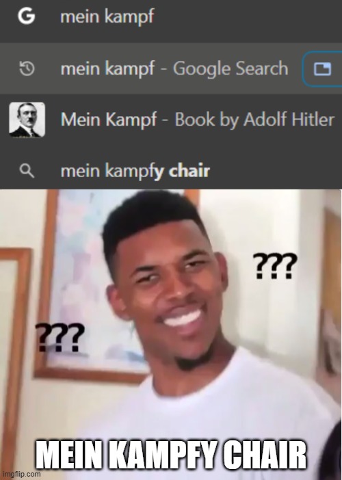 Mein Kampfy Chair | MEIN KAMPFY CHAIR | image tagged in confused nick young | made w/ Imgflip meme maker