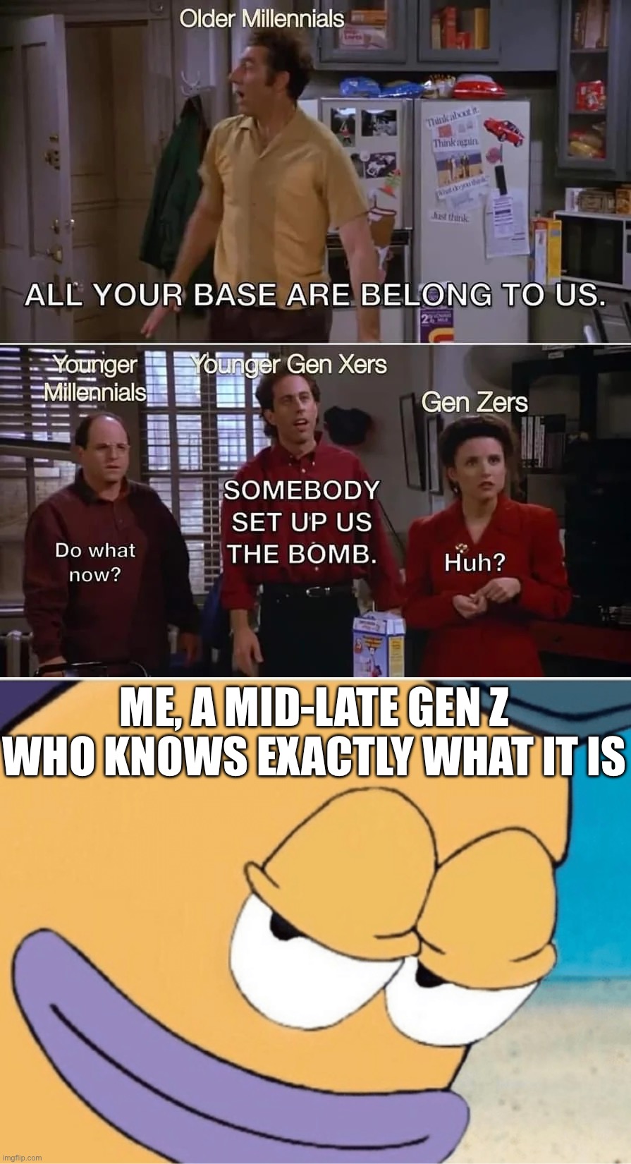 Zero Wing my beloved | ME, A MID-LATE GEN Z WHO KNOWS EXACTLY WHAT IT IS | image tagged in all your base,all your base are belong to us,zero wing,memes,i dug up this fossil of a meme | made w/ Imgflip meme maker