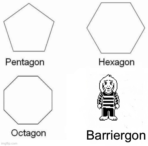 Pentagon Hexagon Octagon | Barriergon | image tagged in memes,pentagon hexagon octagon | made w/ Imgflip meme maker