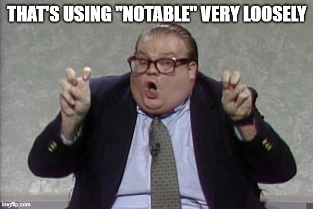 chris farley air quotes | THAT'S USING "NOTABLE" VERY LOOSELY | image tagged in chris farley air quotes | made w/ Imgflip meme maker