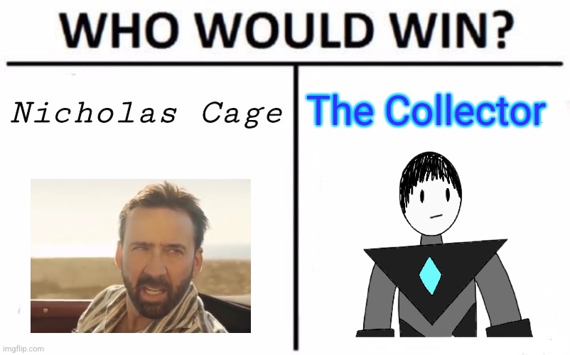 Reminder that Nicholas Cage has beaten up Omniman and outsmarted Vecna (DND) | Nicholas Cage; The Collector | image tagged in memes,who would win | made w/ Imgflip meme maker