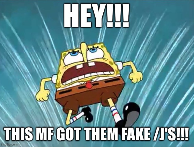 THIS MF GOT _______ | HEY!!! THIS MF GOT THEM FAKE /J'S!!! | image tagged in this mf got _______ | made w/ Imgflip meme maker