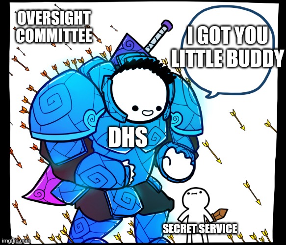 I got you babe | OVERSIGHT COMMITTEE; I GOT YOU LITTLE BUDDY; DHS; SECRET SERVICE | image tagged in shielding friend | made w/ Imgflip meme maker