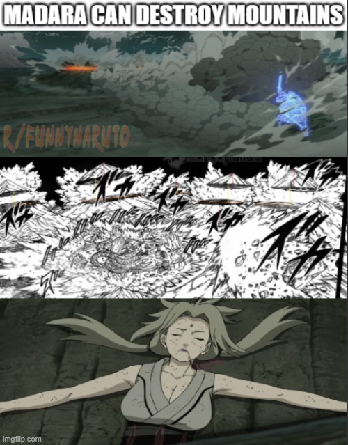 Madara can destroy mountains | image tagged in madara,tsunade,mountains,106,destroy | made w/ Imgflip meme maker