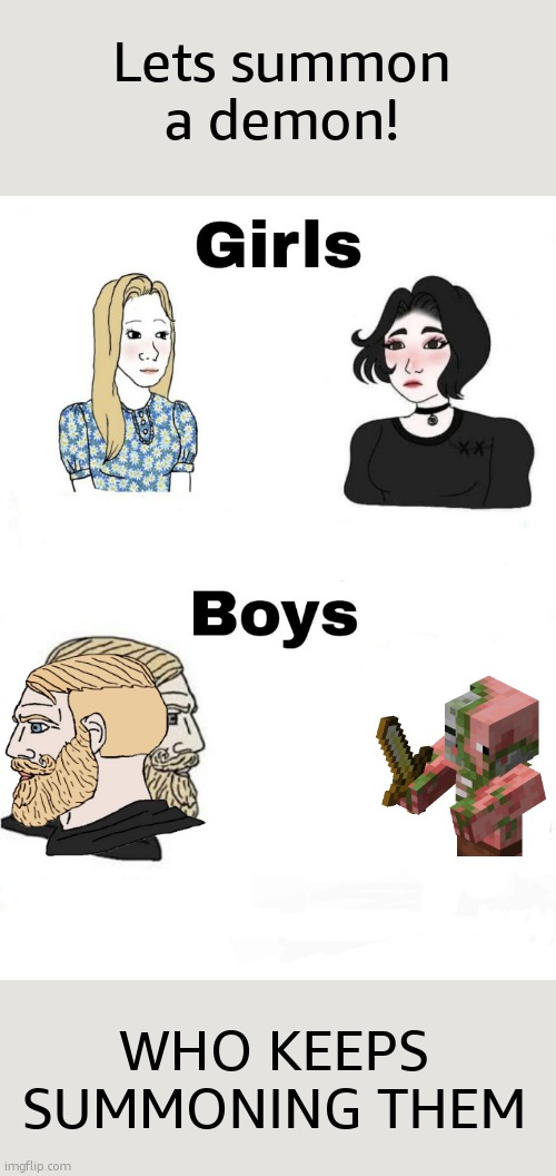 boys v girls | Lets summon a demon! WHO KEEPS SUMMONING THEM | image tagged in boys v girls | made w/ Imgflip meme maker