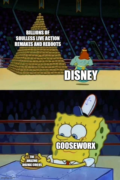 IDK what to call this. | BILLIONS OF SOULLESS LIVE ACTION REMAKES AND REBOOTS; DISNEY; GOOSEWORX; THE AMAZING DIGINAL CIRCUS | image tagged in king neptune vs spongebob,the amazing digital circus,funny memes,disney,krabby patty,spongebob | made w/ Imgflip meme maker